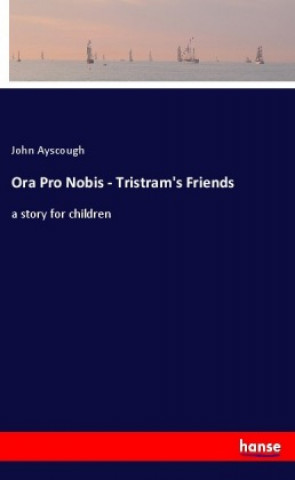 Carte Ora Pro Nobis - Tristram's Friends John Ayscough