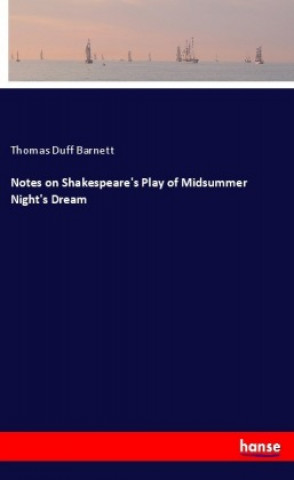 Knjiga Notes on Shakespeare's Play of Midsummer Night's Dream Thomas Duff Barnett