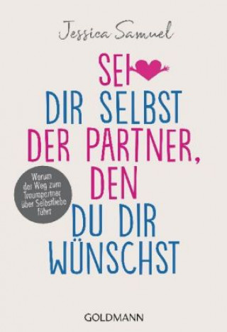 Kniha Sei dir selbst der Partner, den du dir wünschst Jessica Samuel