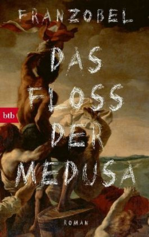 Könyv Das Floss der Medusa Franzobel