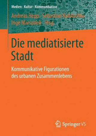 Kniha Die Mediatisierte Stadt Andreas Hepp