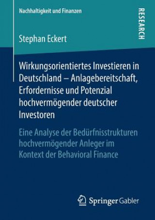 Book Wirkungsorientiertes Investieren in Deutschland - Anlagebereitschaft, Erfordernisse Und Potenzial Hochvermoegender Deutscher Investoren Stephan Eckert