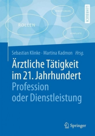 Könyv Arztliche Tatigkeit im 21. Jahrhundert - Profession oder Dienstleistung Sebastian Klinke