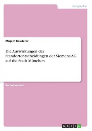 Carte Die Auswirkungen der Standortentscheidungen der Siemens AG auf die Stadt München Mirjam Kauderer
