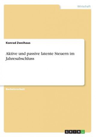 Книга Aktive und passive latente Steuern im Jahresabschluss Konrad Zweihaus