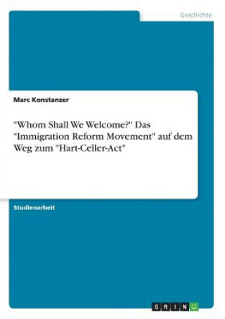 Libro "Whom Shall We Welcome?" Das "Immigration Reform Movement" auf dem Weg zum "Hart-Celler-Act" Marc Konstanzer