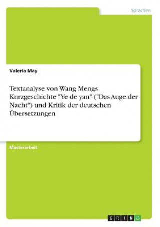 Kniha Textanalyse von Wang Mengs Kurzgeschichte "Ye de yan" ("Das Auge der Nacht") und Kritik der deutschen Übersetzungen Valeria May