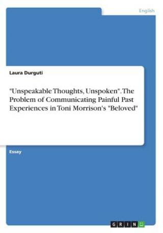 Carte "Unspeakable Thoughts, Unspoken". The Problem of Communicating Painful Past Experiences in Toni Morrison's "Beloved" Laura Durguti