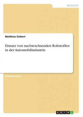 Kniha Einsatz von nachwachsenden Rohstoffen in der Automobilindustrie Matthias Siebert
