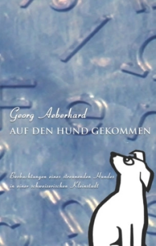 Buch Auf den Hund gekommen Georg Aeberhard