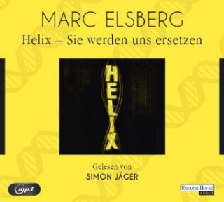Digital HELIX - Sie werden uns ersetzen Marc Elsberg