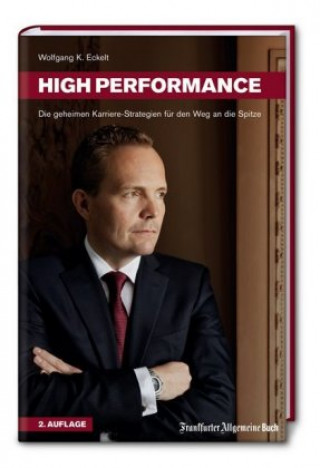 Book High Performance. Die geheimen Karriere-Strategien für den Weg an die Spitze Wolfgang K. Eckelt