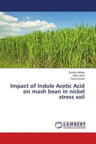 Kniha Impact of Indole Acetic Acid on mash bean in nickel stress soil Sundus Akhtar