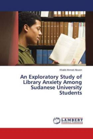 Carte An Exploratory Study of Library Anxiety Among Sudanese University Students Khalid Ahmed Abusin