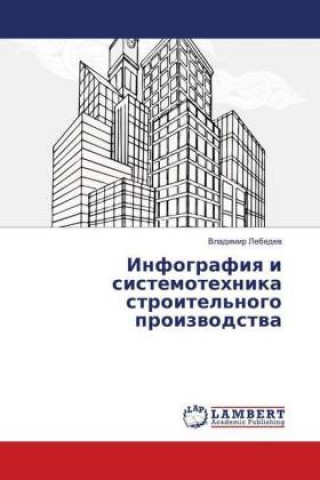 Carte Infografiq i sistemotehnika stroitel'nogo proizwodstwa Vladimir Lebedev