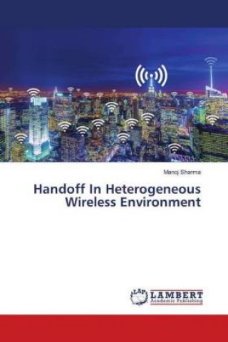 Libro Handoff In Heterogeneous Wireless Environment Manoj Sharma