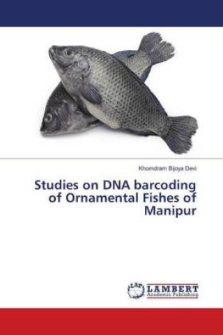 Kniha Studies on DNA barcoding of Ornamental Fishes of Manipur Khomdram Bijoya Devi