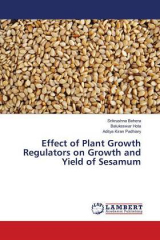 Buch Effect of Plant Growth Regulators on Growth and Yield of Sesamum Srikrushna Behera