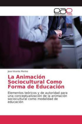 Kniha Animacion Sociocultural Como Forma de Educacion Jose-Vicente Merino