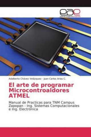 Kniha arte de programar Microcontroaldores ATMEL Adalberto Chávez Velázquez