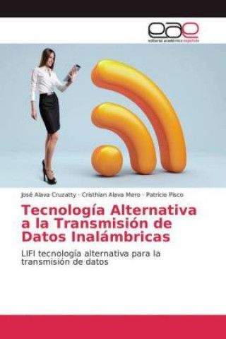 Könyv Tecnologia Alternativa a la Transmision de Datos Inalambricas José Alava Cruzatty