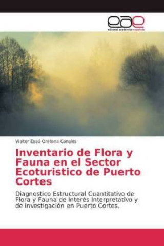 Könyv Inventario de Flora y Fauna en el Sector Ecoturistico de Puerto Cortes Walter Esaú Orellana Canales