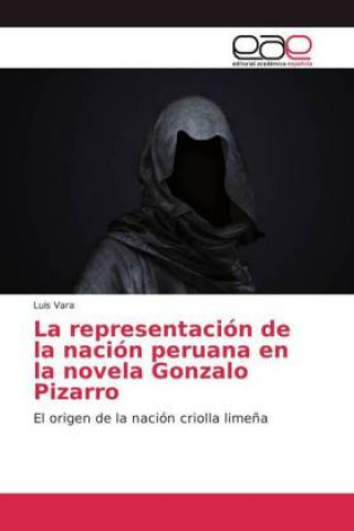 Carte La representación de la nación peruana en la novela Gonzalo Pizarro Luis Vara