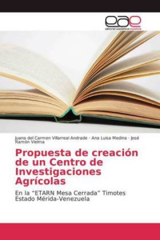 Kniha Propuesta de creacion de un Centro de Investigaciones Agricolas Juana del Carmen Villarreal Andrade