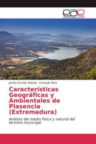 Könyv Caracteristicas Geograficas y Ambientales de Plasencia (Extremadura) Jacinto Garrido Velarde