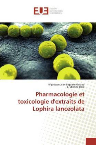 Книга Pharmacologie et toxicologie d'extraits de Lophira lanceolata N'guessan Jean-Baptiste Oussou