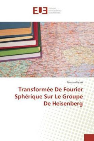 Книга Transformée De Fourier Sphérique Sur Le Groupe De Heisenberg Moussa Faress