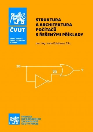 Carte Struktura a architektura počítačů s řešenými příklady, 2. vydání Hana Kubátová
