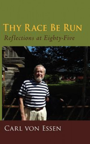 Kniha Thy Race Be Run: Reflections at Eighty-Five Carl Fran Von Essen