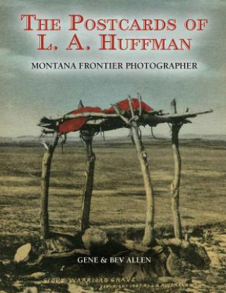 Kniha Postcards of L.A. Huffman: Montana Frontier Photographer Bev Allen
