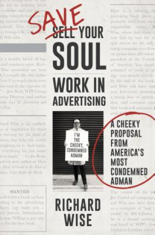Carte Save Your Soul, Work in Advertising: A Cheeky Proposal from America's Most Condemned Adman Richard Wise