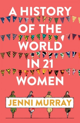 Carte History of the World in 21 Women Jenni Murray