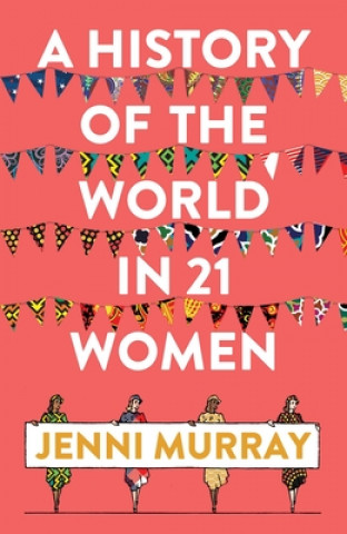 Kniha History of the World in 21 Women Jenni Murray