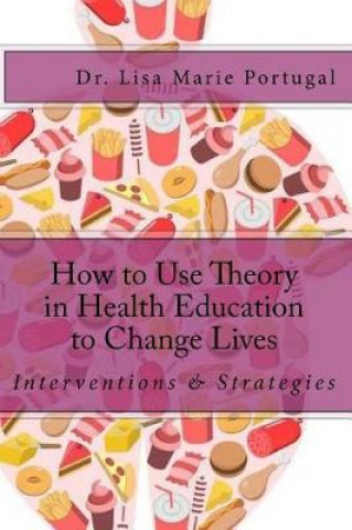 Książka How to Use Theory in Health Education to Change Lives: Interventions & Strategies Dr Lisa Marie Portugal