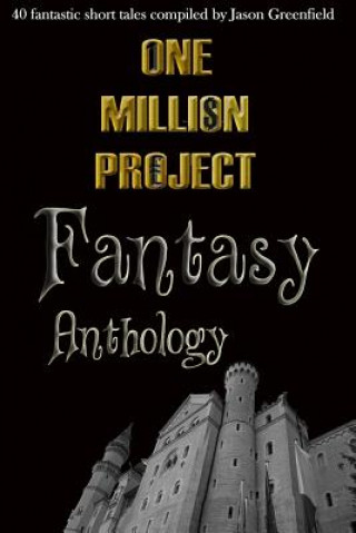 Knjiga One Million Project Fantasy Anthology: 40 fantastic short tales compiled by Jason Greenfield Various