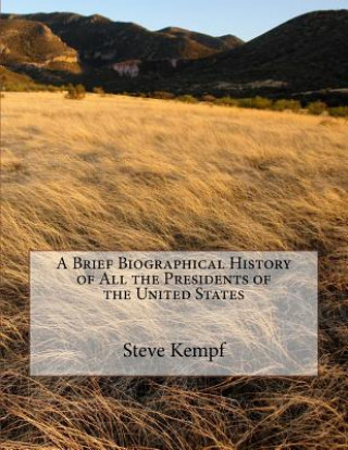 Книга A Brief Biographical History of All the Presidents of the United States Steve Michael Kempf