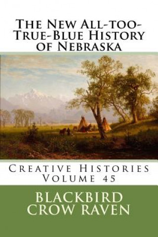 Kniha The New All-Too-True-Blue History of Nebraska Blackbird Crow Raven
