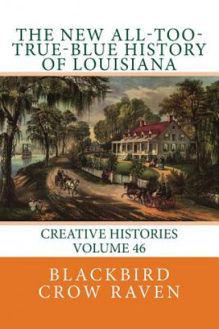 Kniha The New All-Too-True-Blue History of Louisiana Blackbird Crow Raven