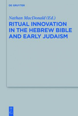 Książka Ritual Innovation in the Hebrew Bible and Early Judaism Nathan Macdonald