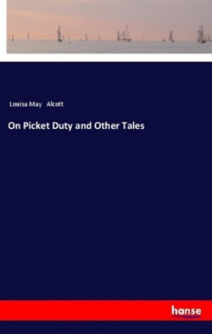 Carte On Picket Duty and Other Tales Louisa May Alcott
