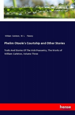 Kniha Phelim Otoole's Courtship and Other Stories William Carleton