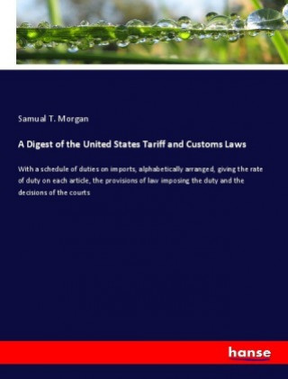 Libro A Digest of the United States Tariff and Customs Laws Samual T. Morgan