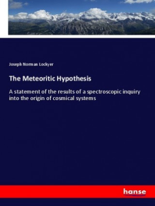 Könyv The Meteoritic Hypothesis Joseph Norman Lockyer