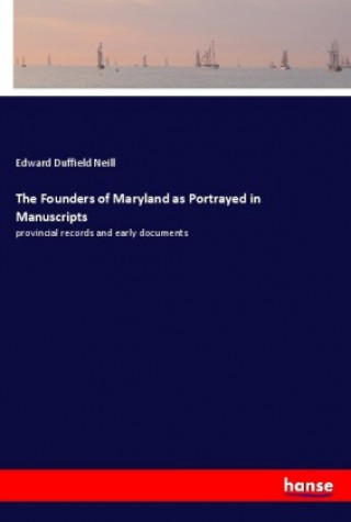 Carte The Founders of Maryland as Portrayed in Manuscripts Edward Duffield Neill