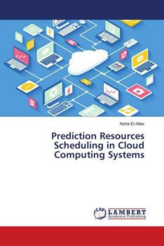 Knjiga Prediction Resources Scheduling in Cloud Computing Systems Noha El-Attar