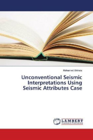 Knjiga Unconventional Seismic Interpretations Using Seismic Attributes Case Mohamed Shihata